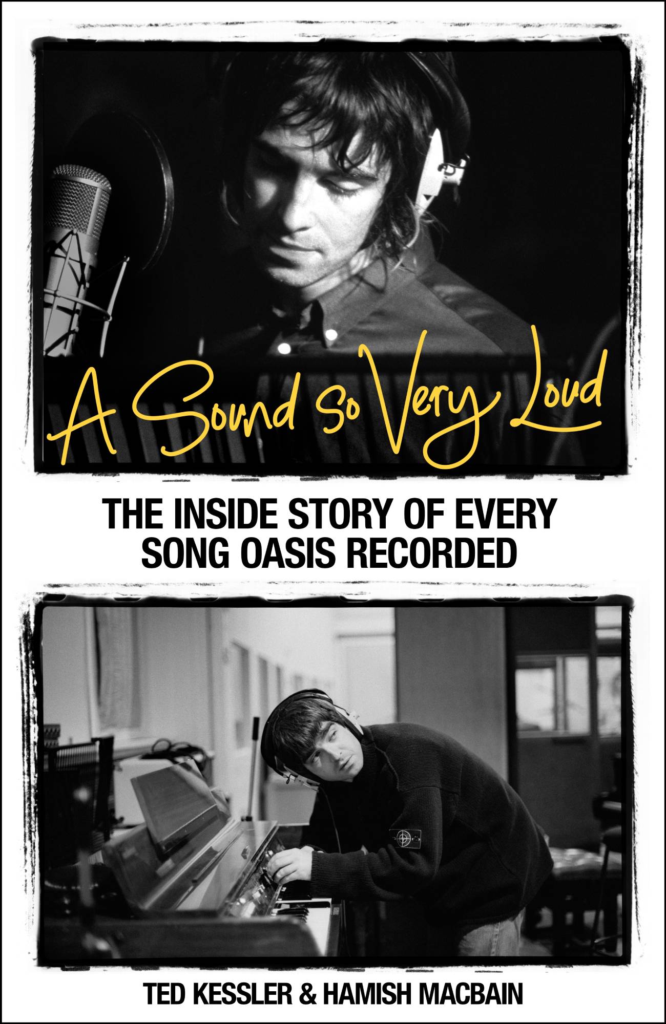 Ted Kessler and Hamish MacBain present: 'A Sound So Very Loud: The Inside Story Of Every Oasis Song Recorded'